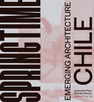 Springtime: Emerging Architecture - Chile. Jeannette Plaut and Marcelo Sarovic of CONSTRUCTO.